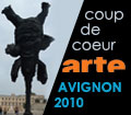 Coup de coeur Arte Avignon 2010